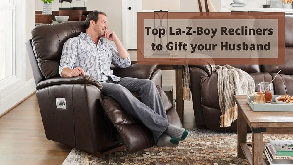 Top 5 La Z Boy Recliners to Gift your Husband La Z Boy of Ottawa